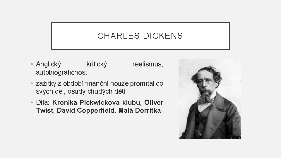 CHARLES DICKENS • Anglický kritický autobiografičnost realismus, • zážitky z období finanční nouze promítal