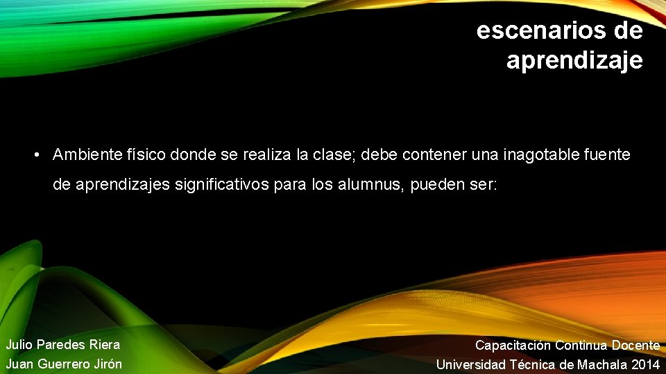 escenarios de aprendizaje • Ambiente físico donde se realiza la clase; debe contener una