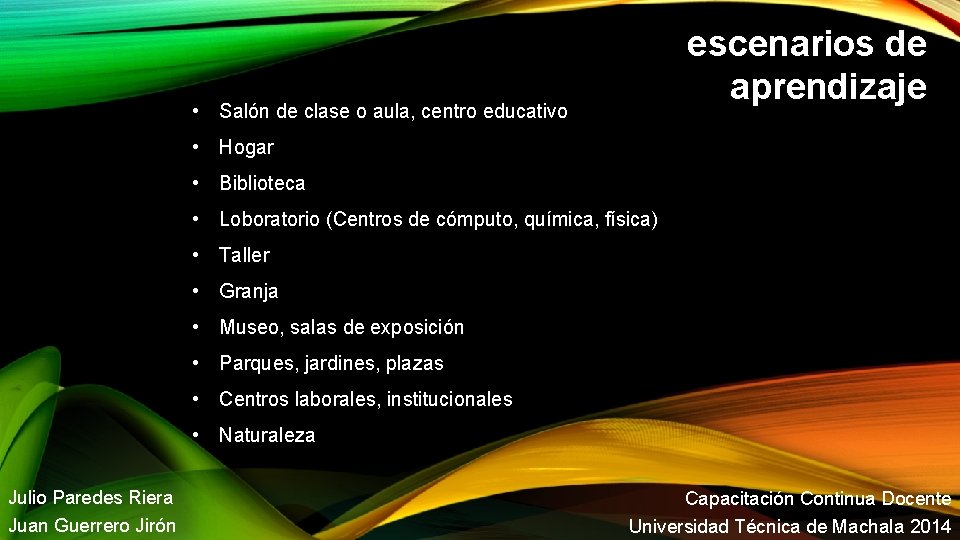 escenarios de aprendizaje • Salón de clase o aula, centro educativo • Hogar •