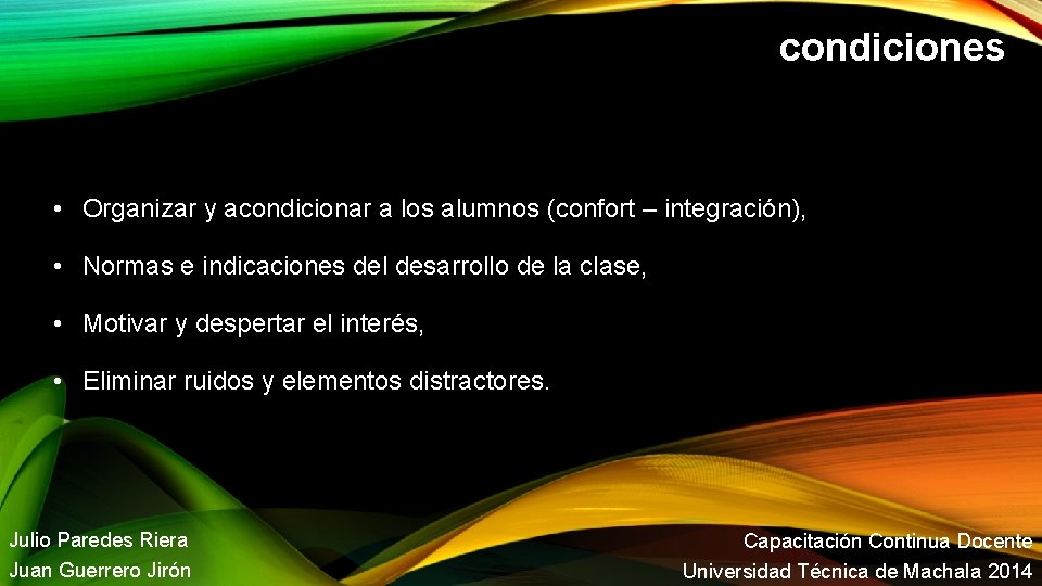 condiciones • Organizar y acondicionar a los alumnos (confort – integración), • Normas e