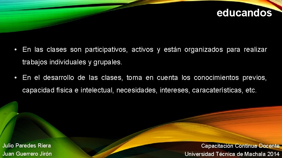 educandos • En las clases son participativos, activos y están organizados para realizar trabajos