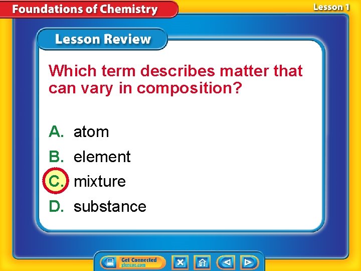 Which term describes matter that can vary in composition? A. atom B. element C.