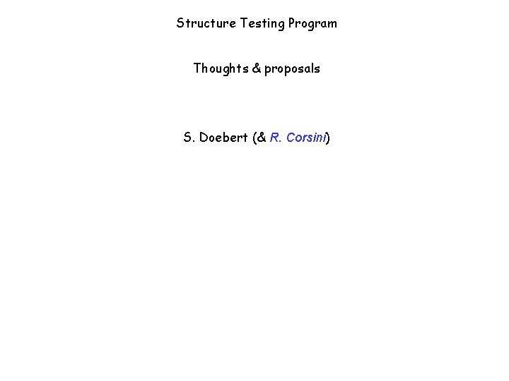 Structure Testing Program Thoughts & proposals S. Doebert (& R. Corsini) 