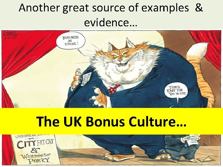 Another great source of examples & evidence… The UK Bonus Culture… 