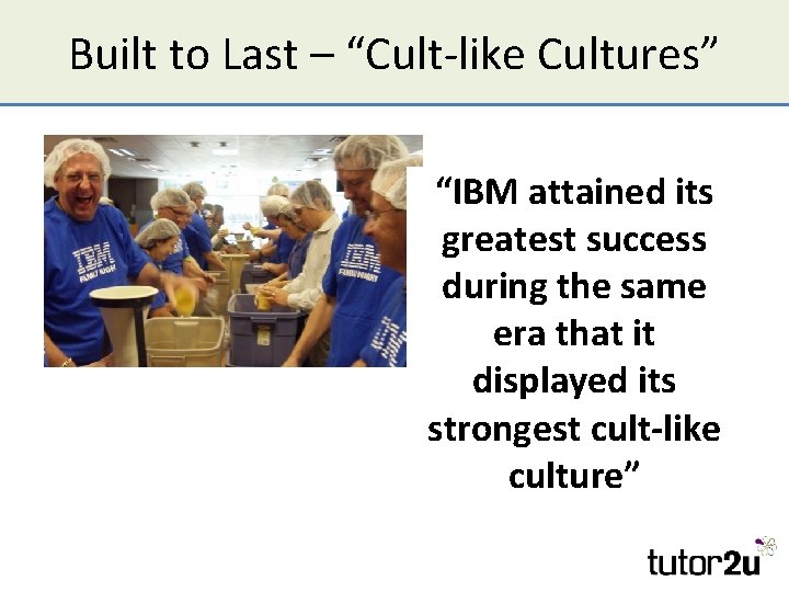 Built to Last – “Cult-like Cultures” “IBM attained its greatest success during the same