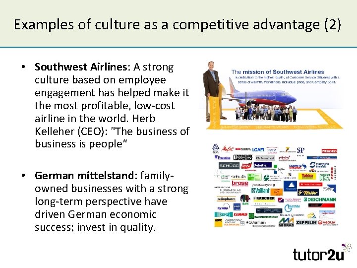 Examples of culture as a competitive advantage (2) • Southwest Airlines: A strong culture