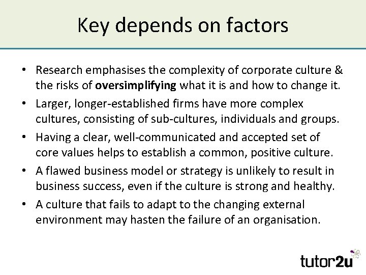 Key depends on factors • Research emphasises the complexity of corporate culture & the