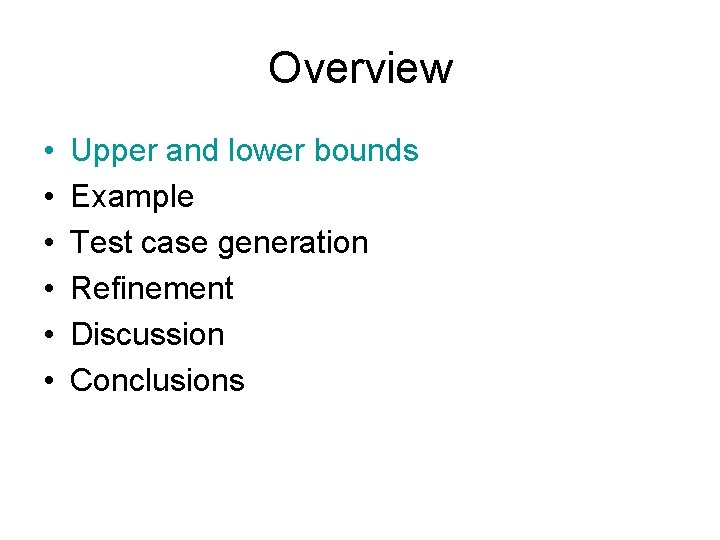 Overview • • • Upper and lower bounds Example Test case generation Refinement Discussion