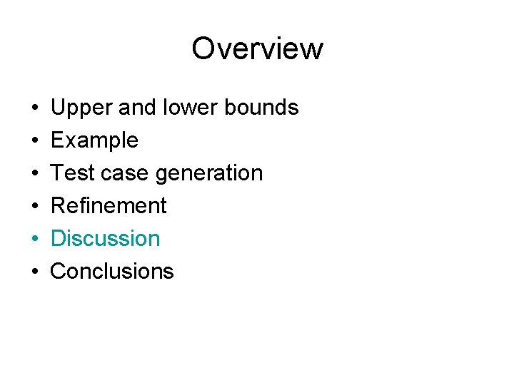 Overview • • • Upper and lower bounds Example Test case generation Refinement Discussion