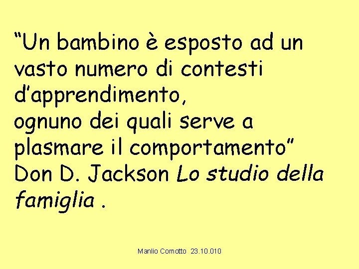 “Un bambino è esposto ad un vasto numero di contesti d’apprendimento, ognuno dei quali