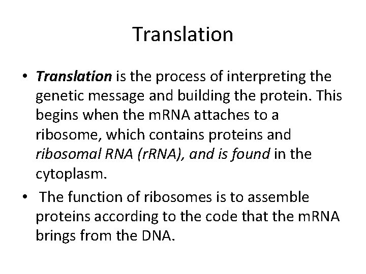 Translation • Translation is the process of interpreting the genetic message and building the