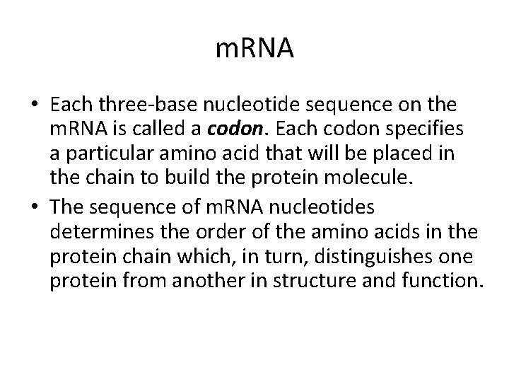 m. RNA • Each three-base nucleotide sequence on the m. RNA is called a