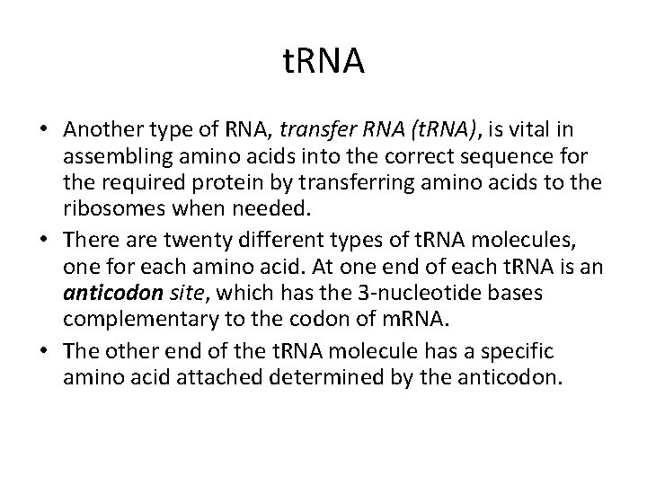 t. RNA • Another type of RNA, transfer RNA (t. RNA), is vital in