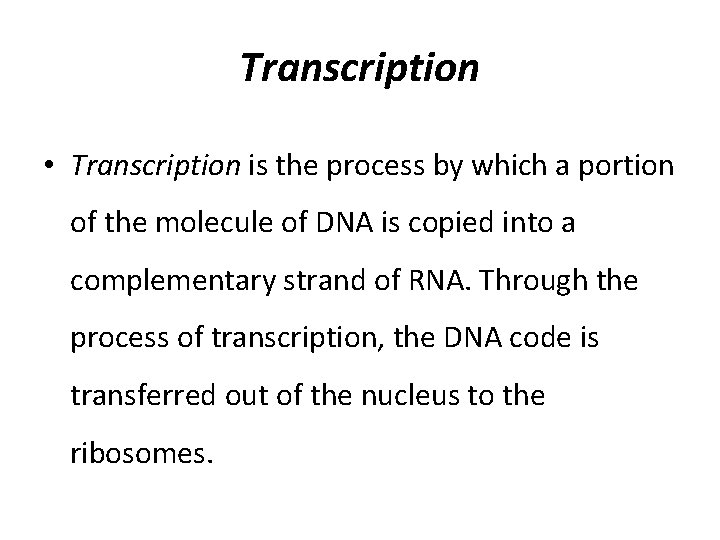 Transcription • Transcription is the process by which a portion of the molecule of