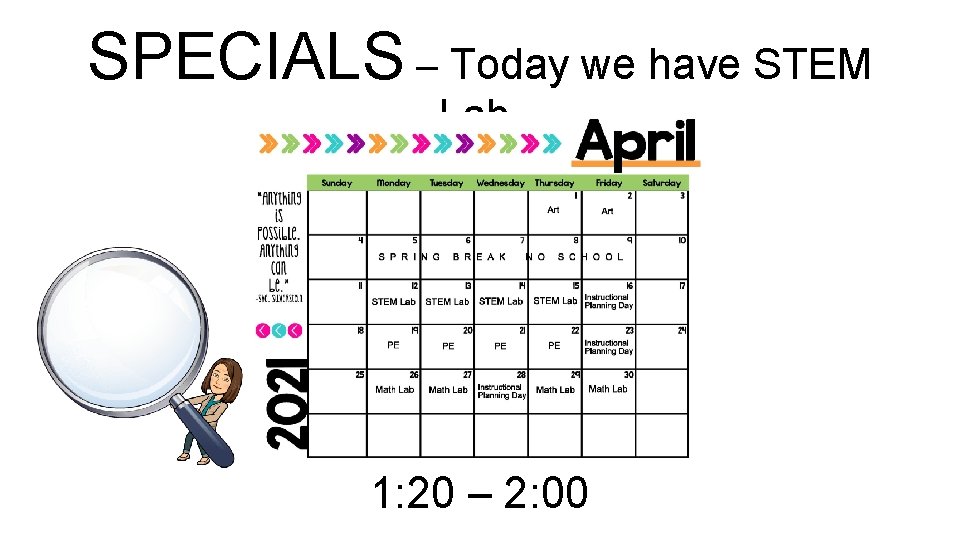 SPECIALS – Today we have STEM Lab. 1: 20 – 2: 00 