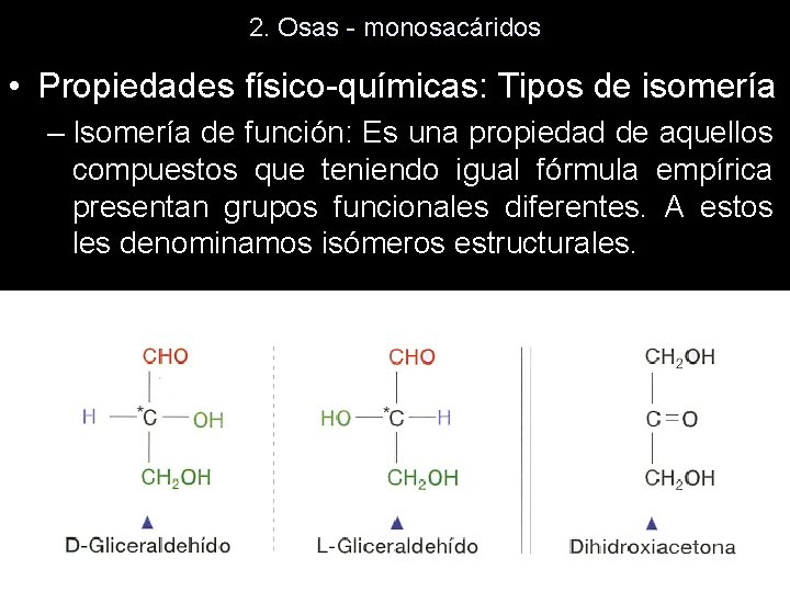2. Osas - monosacáridos • Propiedades físico-químicas: Tipos de isomería – Isomería de función: