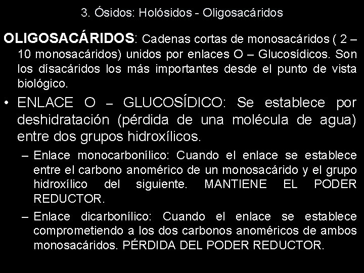 3. Ósidos: Holósidos - Oligosacáridos OLIGOSACÁRIDOS: Cadenas cortas de monosacáridos ( 2 – 10