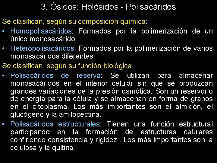 3. Ósidos: Holósidos - Polisacáridos Se clasifican, según su composición química: • Homopolisacáridos: Formados