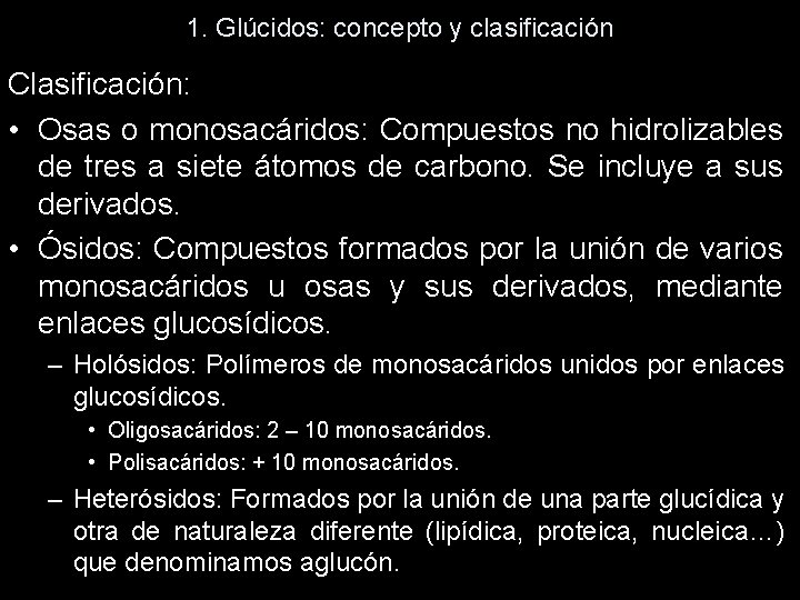 1. Glúcidos: concepto y clasificación Clasificación: • Osas o monosacáridos: Compuestos no hidrolizables de