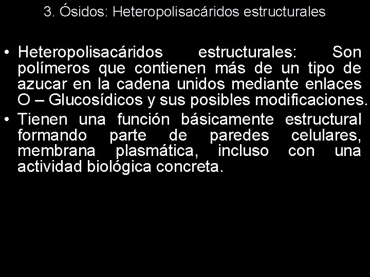 3. Ósidos: Heteropolisacáridos estructurales • Heteropolisacáridos estructurales: Son polímeros que contienen más de un