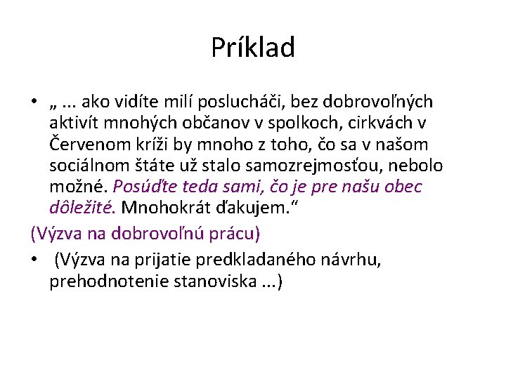 Príklad • „. . . ako vidíte milí poslucháči, bez dobrovoľných aktivít mnohých občanov