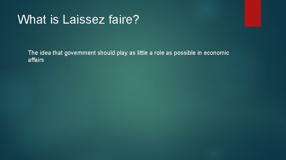 What is Laissez faire? The idea that government should play as little a role