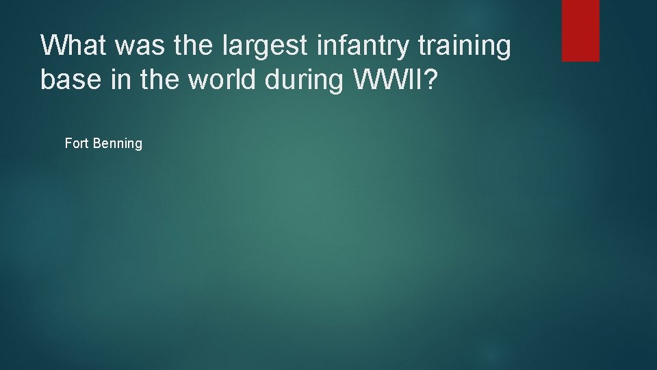 What was the largest infantry training base in the world during WWII? Fort Benning