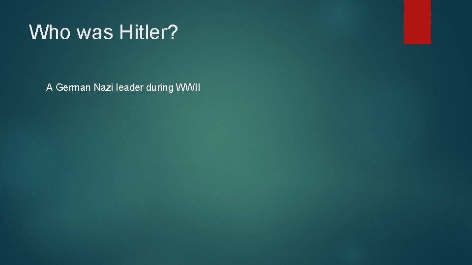 Who was Hitler? A German Nazi leader during WWII 