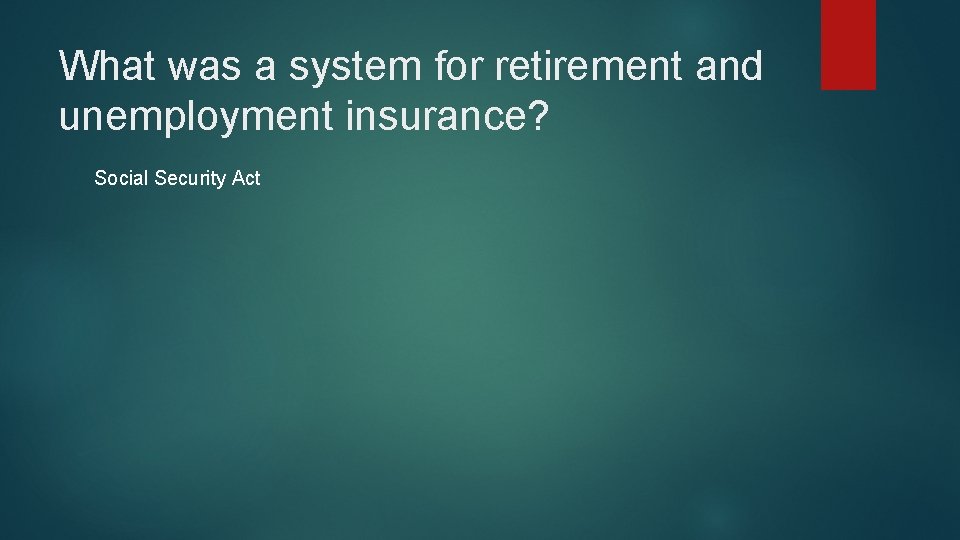 What was a system for retirement and unemployment insurance? Social Security Act 