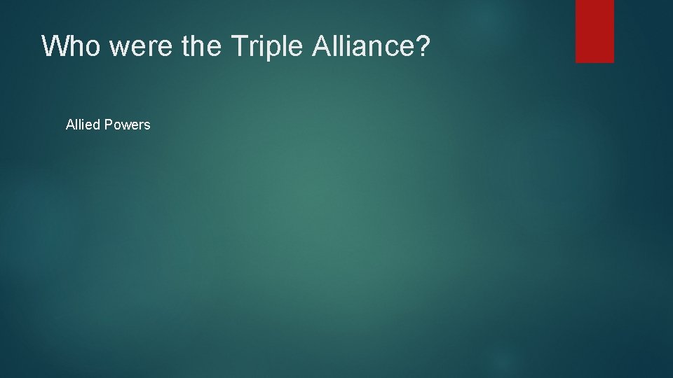 Who were the Triple Alliance? Allied Powers 