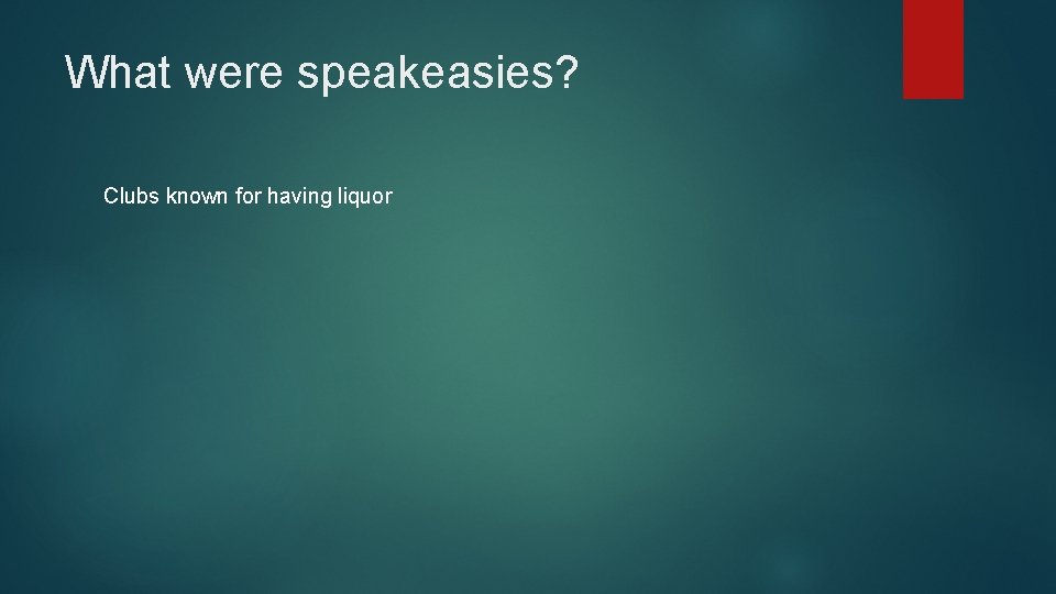 What were speakeasies? Clubs known for having liquor 