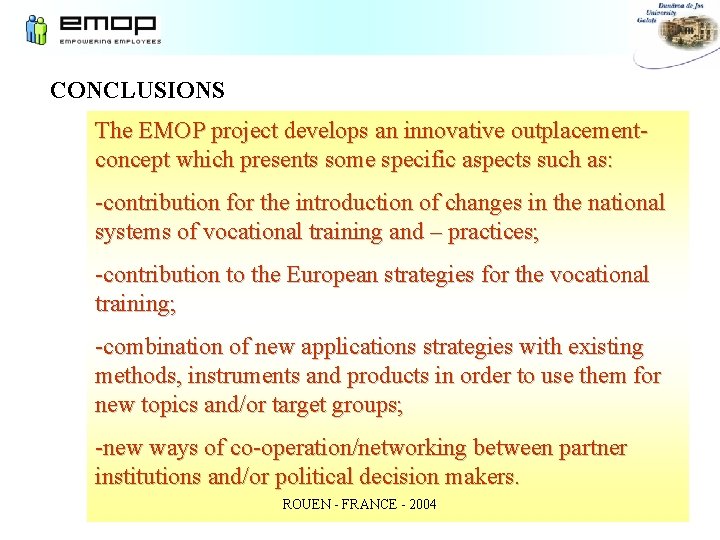 CONCLUSIONS The EMOP project develops an innovative outplacementconcept which presents some specific aspects such