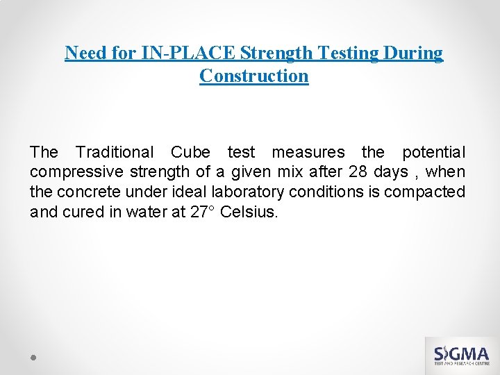 Need for IN-PLACE Strength Testing During Construction The Traditional Cube test measures the potential