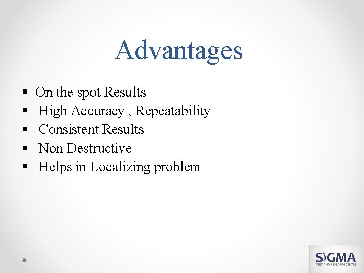 Advantages § § § On the spot Results High Accuracy , Repeatability Consistent Results