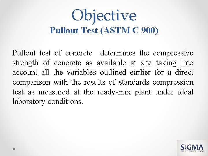 Objective Pullout Test (ASTM C 900) Pullout test of concrete determines the compressive strength