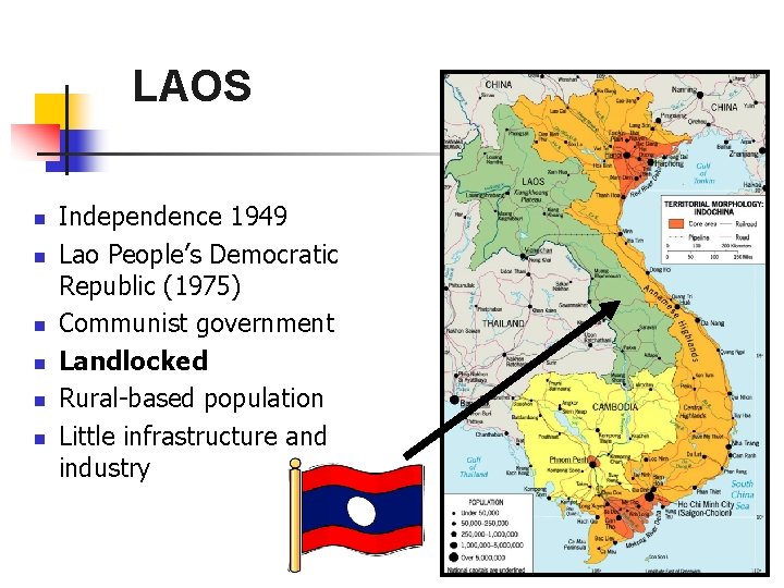 LAOS n n n Independence 1949 Lao People’s Democratic Republic (1975) Communist government Landlocked