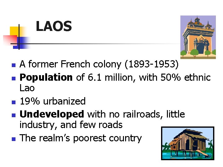 LAOS n n n A former French colony (1893 -1953) Population of 6. 1