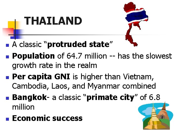 THAILAND n n n A classic “protruded state” Population of 64. 7 million --