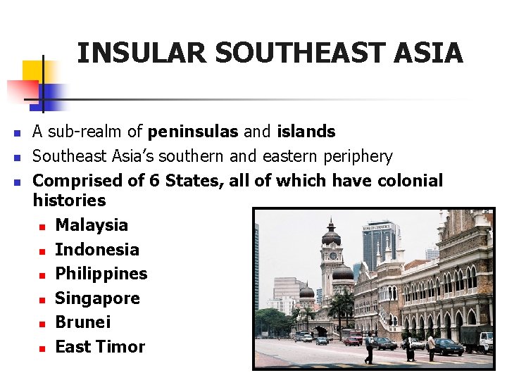 INSULAR SOUTHEAST ASIA n n n A sub-realm of peninsulas and islands Southeast Asia’s