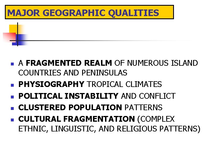 MAJOR GEOGRAPHIC QUALITIES n n n A FRAGMENTED REALM OF NUMEROUS ISLAND COUNTRIES AND