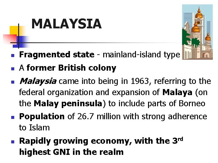MALAYSIA n Fragmented state - mainland-island type n A former British colony n Malaysia