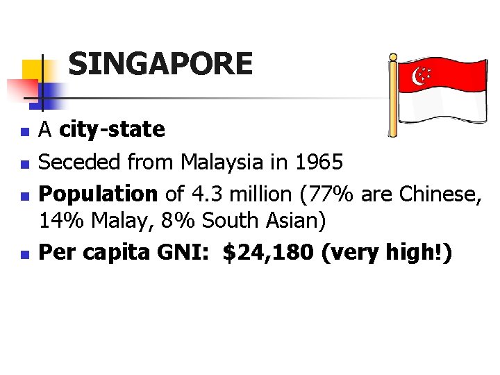 SINGAPORE n n A city-state Seceded from Malaysia in 1965 Population of 4. 3
