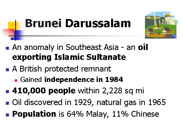Brunei Darussalam n n An anomaly in Southeast Asia - an oil exporting Islamic