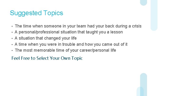 Suggested Topics • • • The time when someone in your team had your