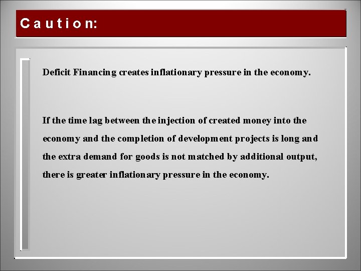 C a u t i o n: Deficit Financing creates inflationary pressure in the