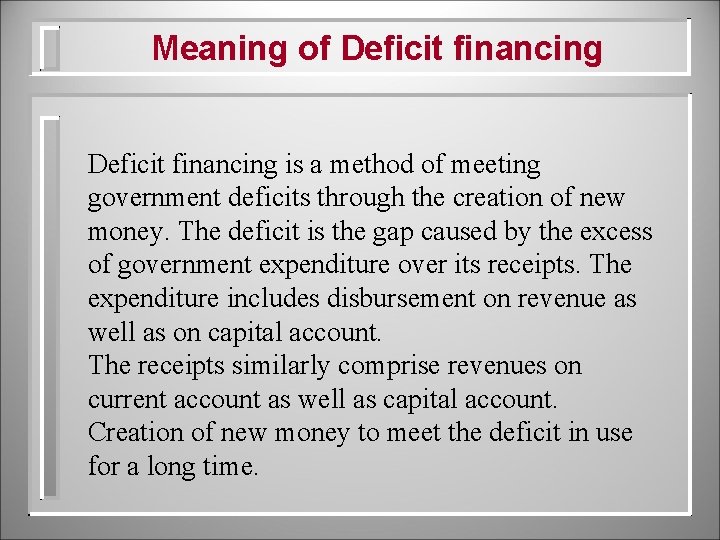 Meaning of Deficit financing is a method of meeting government deficits through the creation