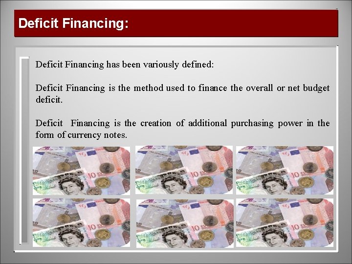 Deficit Financing: Deficit Financing has been variously defined: Deficit Financing is the method used