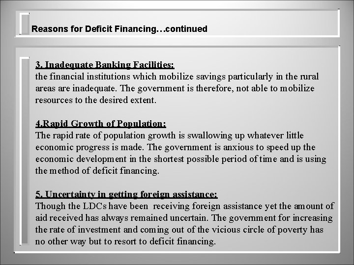 Reasons for Deficit Financing…continued 3. Inadequate Banking Facilities: the financial institutions which mobilize savings