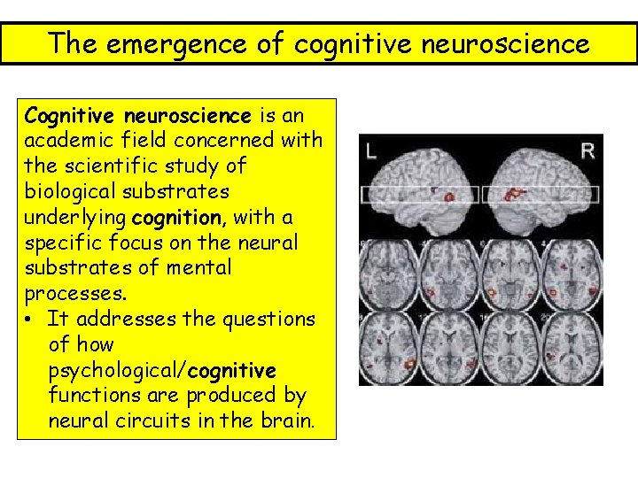 The emergence of cognitive neuroscience Cognitive neuroscience is an academic field concerned with the