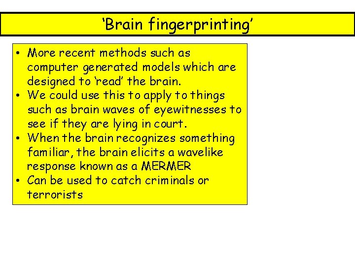 ‘Brain fingerprinting’ • More recent methods such as computer generated models which are designed